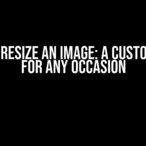 How to Resize an Image: A Custom Guide for Any Occasion