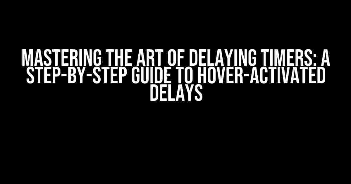 Mastering the Art of Delaying Timers: A Step-by-Step Guide to Hover-Activated Delays