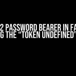 OAUTH2 PASSWORD BEARER IN FASTAPI: DECODING THE “TOKEN UNDEFINED” ENIGMA