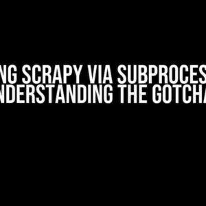 Running Scrapy via Subprocess.run: Understanding the Gotchas