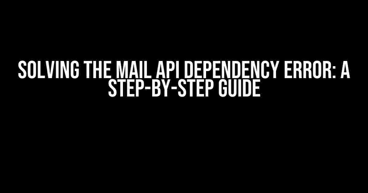 Solving the Mail API Dependency Error: A Step-by-Step Guide