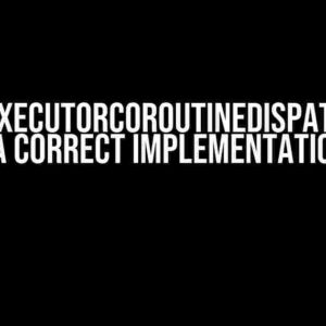 The ExecutorCoroutineDispatcher Class: A Correct Implementation Guide