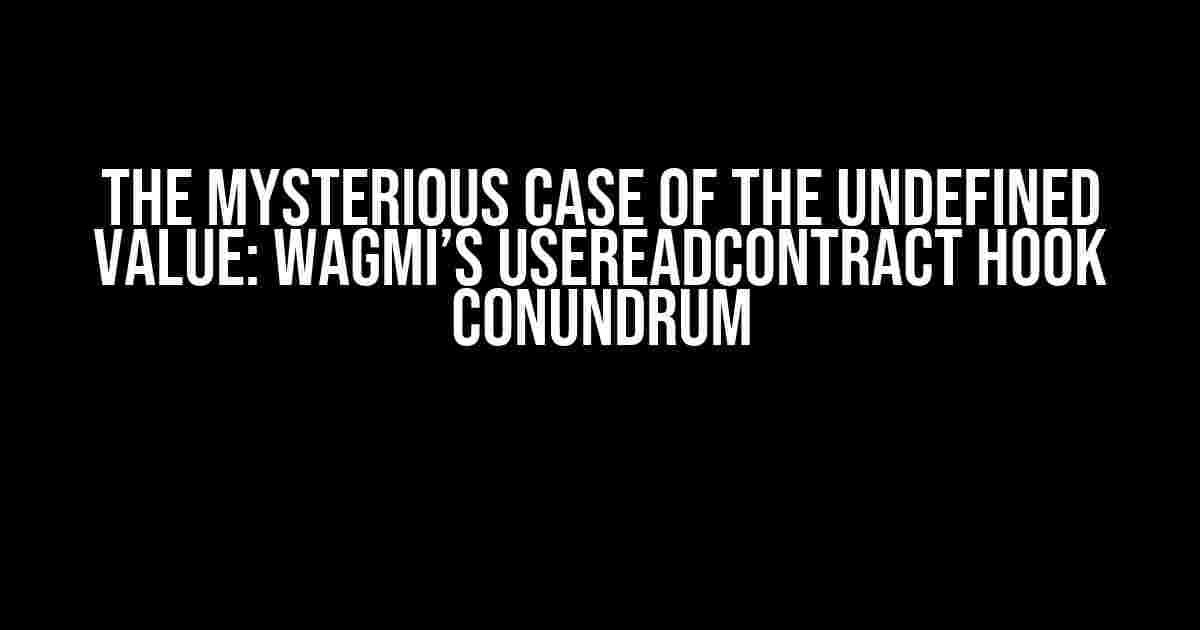 The Mysterious Case of the Undefined Value: wagmi’s useReadContract Hook Conundrum