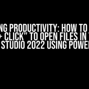 Unlocking Productivity: How to Support “Ctrl + Click” to Open Files in Tabs in Visual Studio 2022 using PowerShell